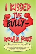 I Kissed the Bully - Would You? 