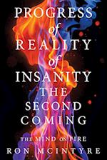 Progress of Reality of Insanity the Second Coming