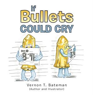 If Bullets Could Cry