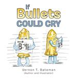 If Bullets Could Cry