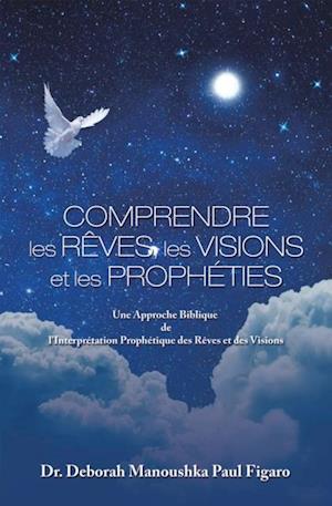 Comprendre Les Reves, Les Visions Et Les Propheties