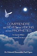 Comprendre Les Reves, Les Visions Et Les Propheties