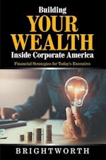 Building Your Wealth Inside Corporate America