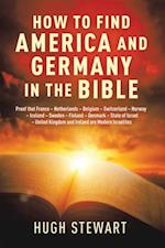 How to Find  America and Germany  in the Bible: Proof That France - Netherlands - Belgium - Switzerland - Norway - Iceland - Sweden - Finland - Denmark - State of Israel - United Kingdom and Ireland Are Modern Israelites Nations