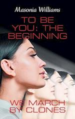 To Be You: the Beginning: We March by Clones 