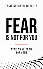 Fear Is Not for You: Step Away from Torment 