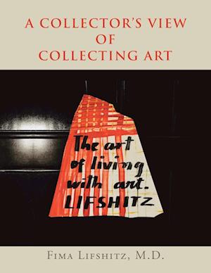 A Collector's View of Collecting Art