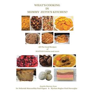 What's Cooking in Mommy Zette's Kitchen?: All the Good Recipes of Haitian Cuisine and More