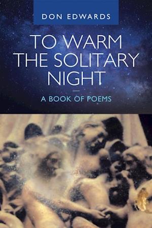 To Warm the Solitary Night - a Book of Poems