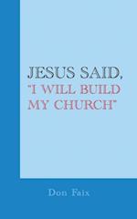 Jesus Said, 'I Will Build My Church'