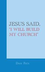 Jesus Said, "I Will Build My Church" 