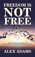 Freedom Is Not Free: Reflections on Moral and Intellectual Growth in a Free Society 