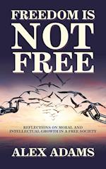 Freedom Is Not Free: Reflections on Moral and Intellectual Growth in a Free Society 