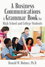 A Business Communications & Grammar Book for High School and College Students 