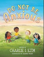 Do Not Be Anxious 