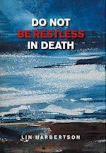 Do Not Be Restless in Death 