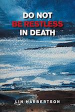 Do Not Be Restless in Death 