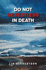 Do Not Be Restless in Death