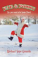 Fat & Funny: (So, You Want to Be Santa Claus) 