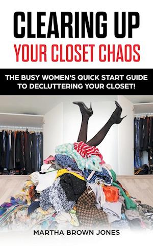 Clearing up Your Closet Chaos