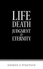 Life Death Judgment  & Eternity