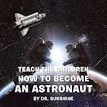 Teach the Children How to Become an Astronaut 