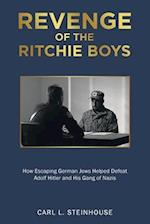 Revenge of the Ritchie Boys: How Escaping German Jews Helped Defeat Adolf Hitler and His Gang of Nazis 