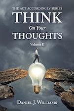 Think on Your Thoughts Volume Ii