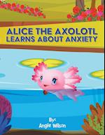 Alice  the Axolotl Learns About Anxiety
