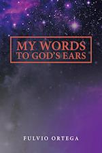 My Words to God's Ears 