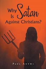 Why Is Satan Against Christians?