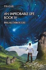 An Improbable Life Book Iv