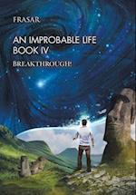 An Improbable Life Book Iv