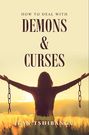 How to Deal with Demons & Curses