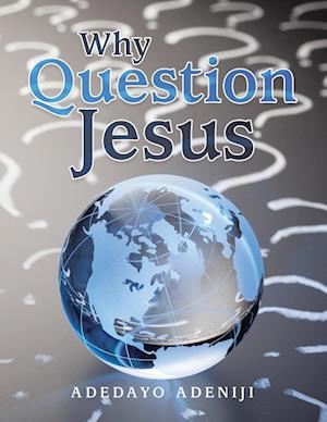 Why Question Jesus