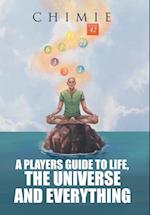 A Players Guide to Life, the Universe, and Everything 