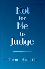 Not for Me to Judge