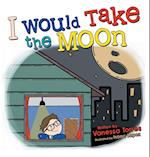 I Would Take the Moon 