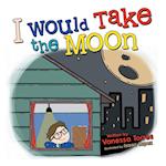 I Would Take the Moon 