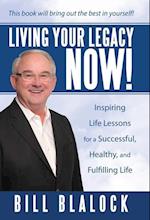 Living Your Legacy Now!: Inspiring Life Lessons for a Successful, Healthy, and Fulfilling Life 