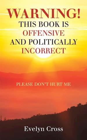 Warning! This Book Is Offensive and Politically Incorrect