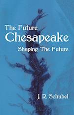 The Future Chesapeake: Shaping the Future 