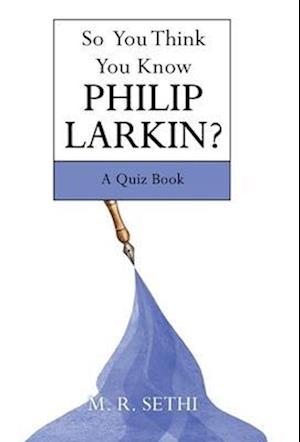 So You Think You Know Philip Larkin?