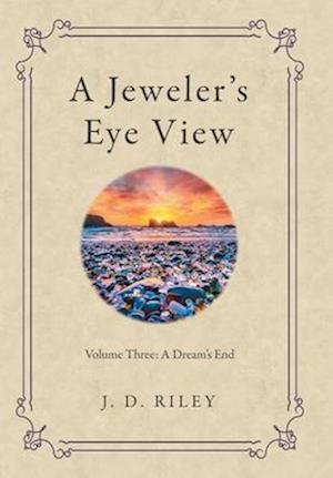 A Jeweler's Eye View: Volume Three: a Dream's End