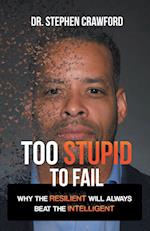 Too Stupid to Fail