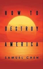How to Destroy America 
