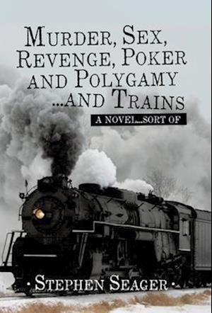 Murder, Sex, Revenge, Poker, and Polygamy ... and Trains