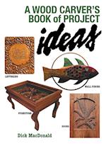 A Wood Carver's Book of Project Ideas 