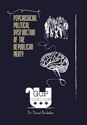 Psychosocial Political Dysfunction of the Republican Party