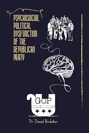 Psychosocial Political Dysfunction of the Republican Party